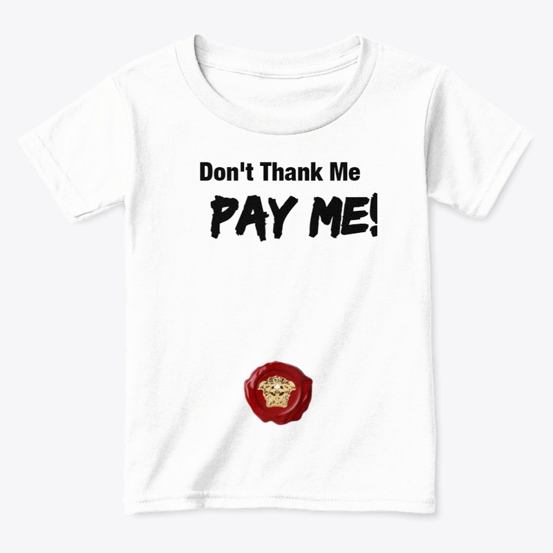 Don't Thank me Pay Me Tee