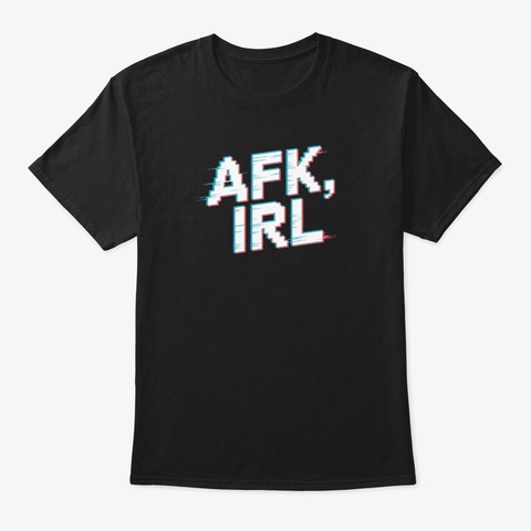 Afk, Irl  Black T-Shirt Front