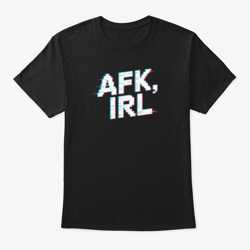 AFK, IRL 