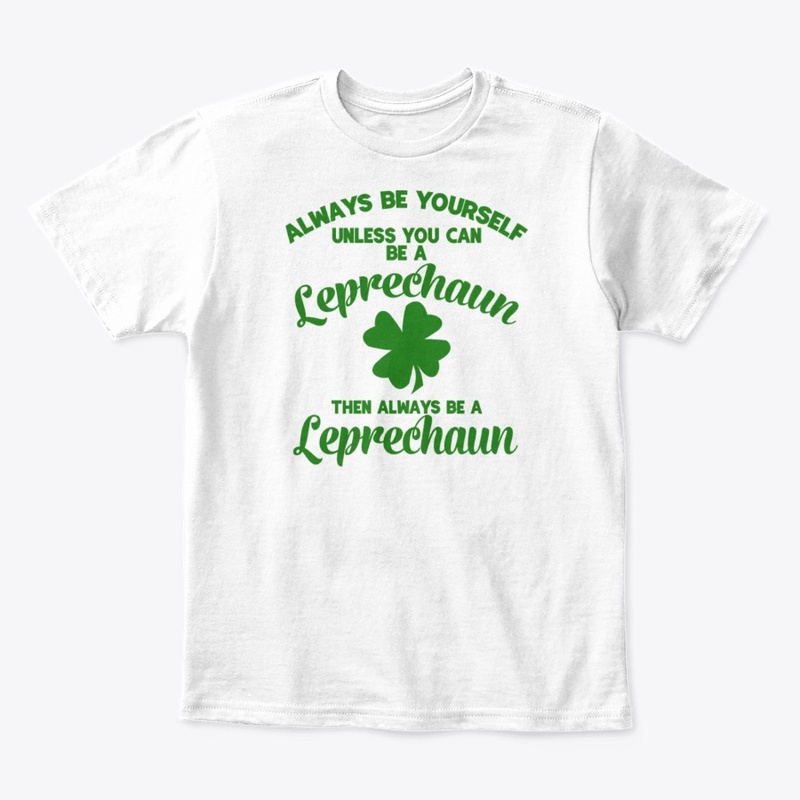 Be Yourself You Can Be A Leprechaun