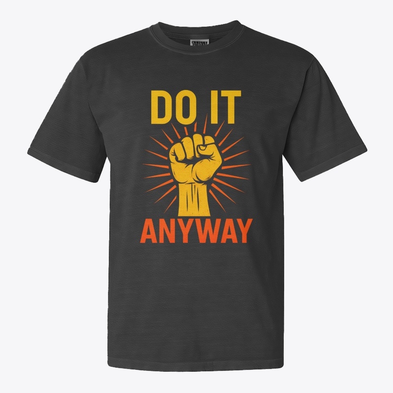 Do It Anyway – Fist Graphic Motivational
