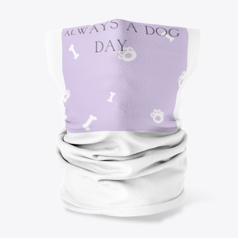 Every Day is Always A DOG day