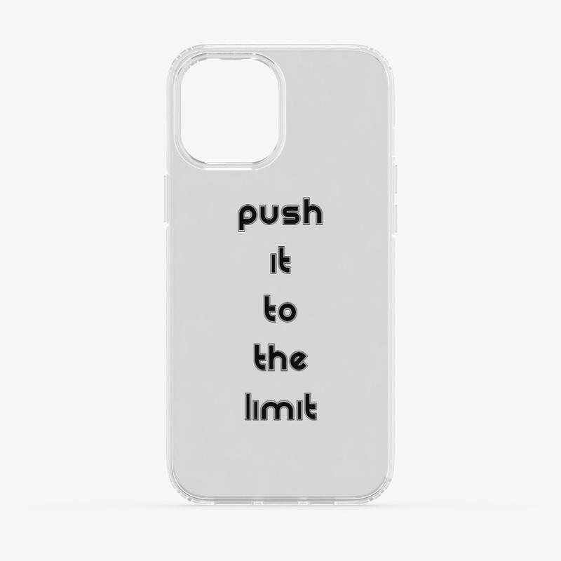 PUSH IT TO THE LIMIT