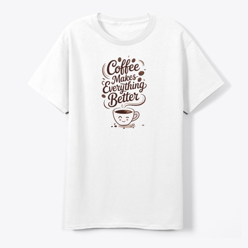 Coffee Makes Everything Better Design