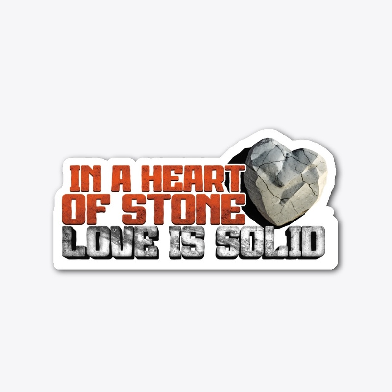 In a Heart of Stone... Solid Love!