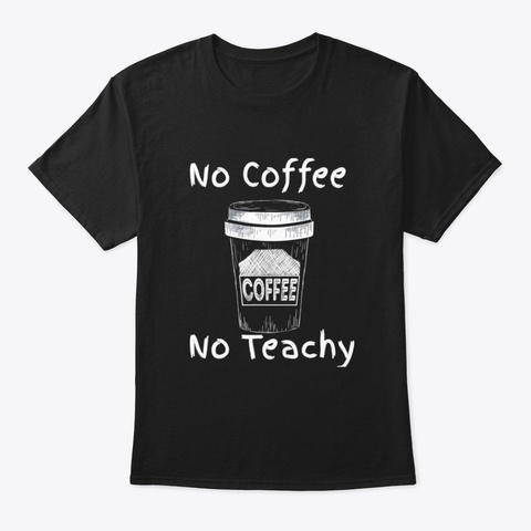 Funny Teacher Drink Coffee Caffeine Addi Black T-Shirt Front