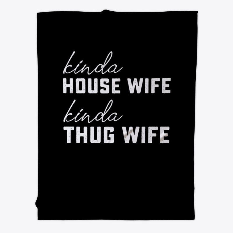 Kinda House Wife Kinda Thug Wife Funny