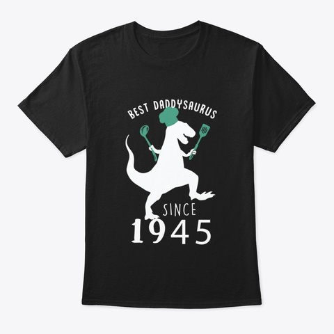 Best Dad 1945 T Shirt Daddysaurus Since  Black T-Shirt Front