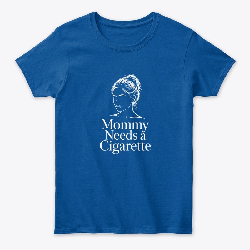 Mommy Needs A Cigarette