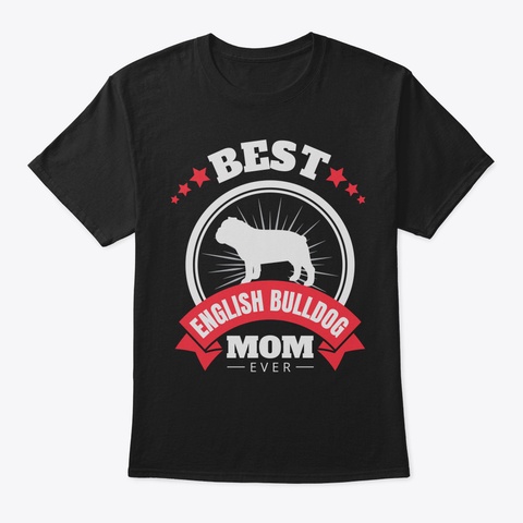 Best English Bulldog Mom Ever Mothers Da Black T-Shirt Front