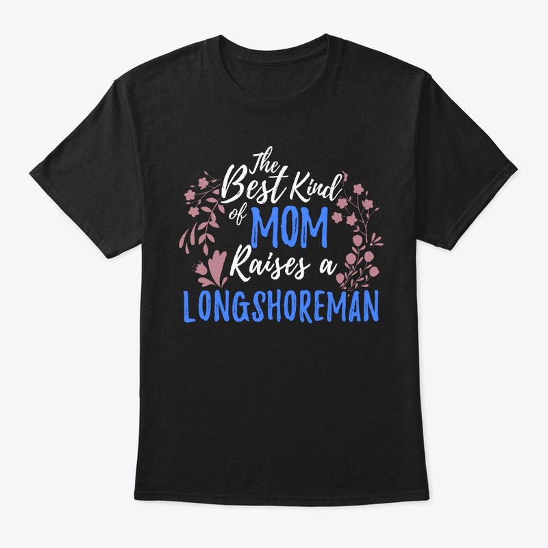 Best Kind Of Mom Raises A Longshoreman