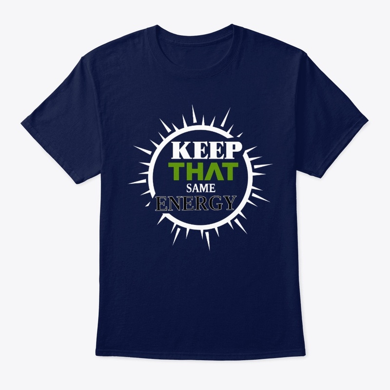 Keep That Same Energy T-shirt Design
