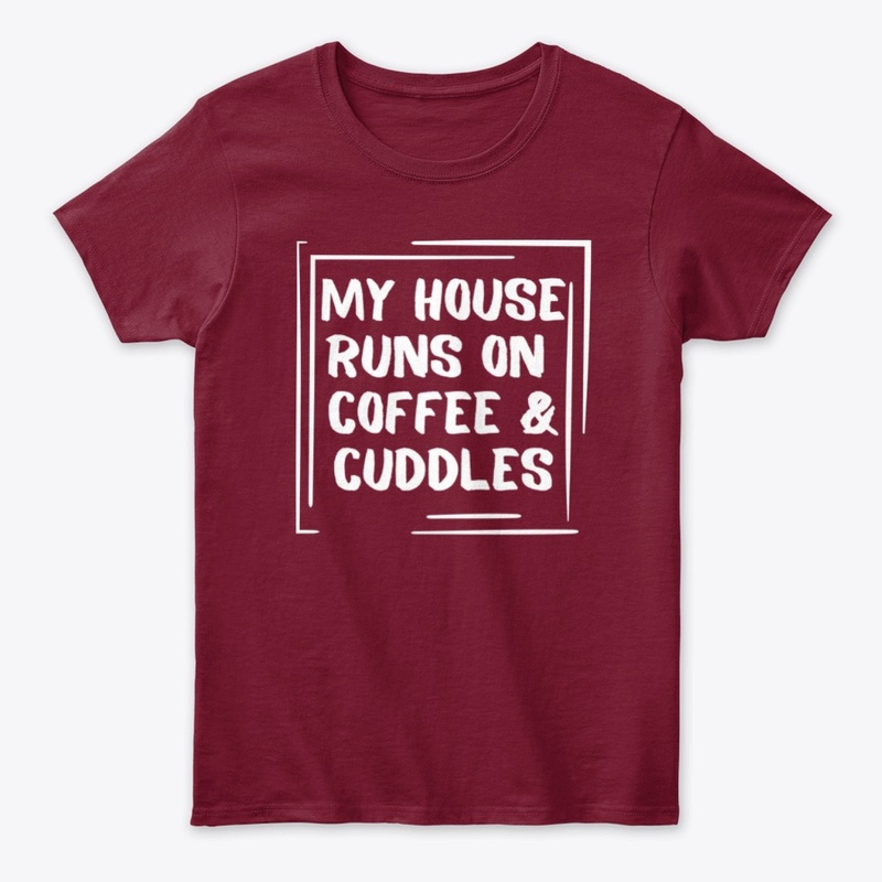 My House Runs On Coffee And Cuddles