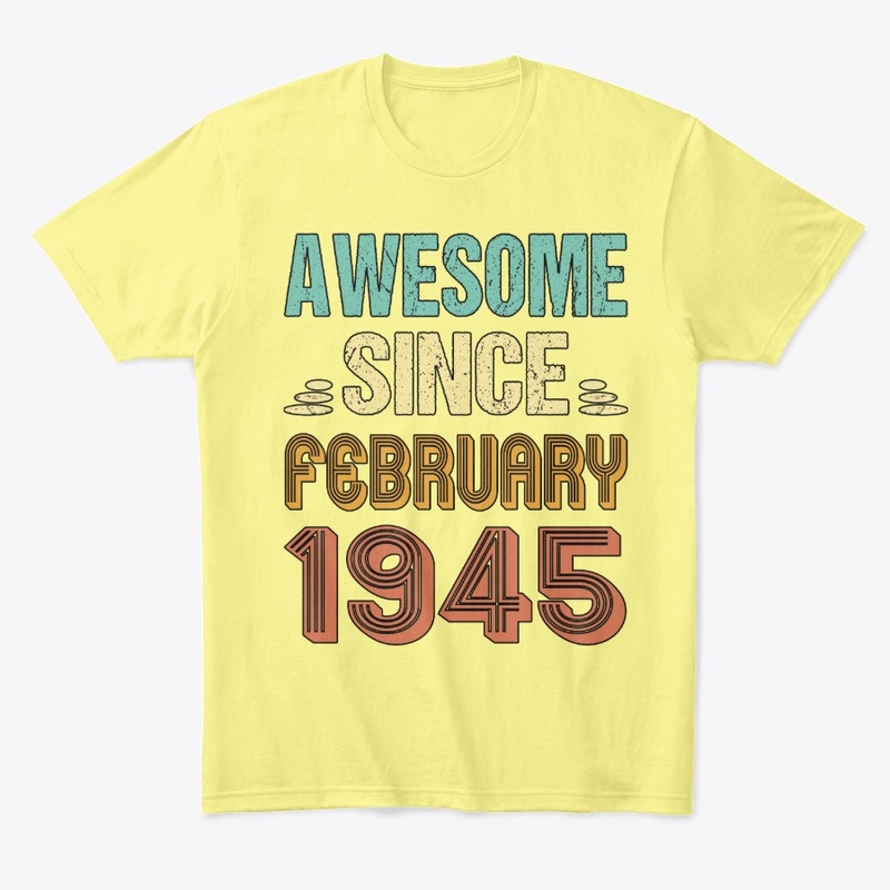 Born In Feb Being Awesome Since 1945 Feb