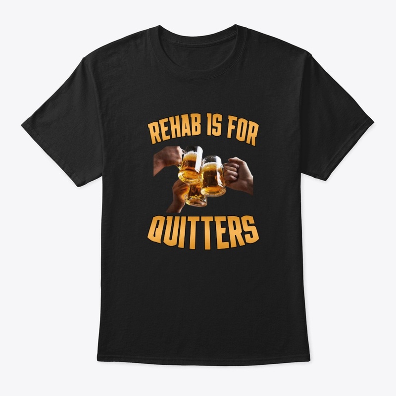 Rehab is for Quitters Shirt 