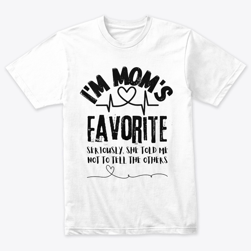 I'm Mom's Favorite Seriously she told me