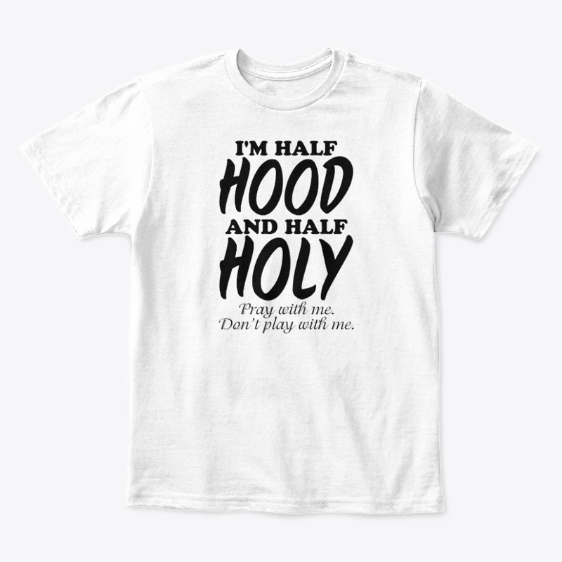 Half Hood Half Holy Shirt Pray With Me