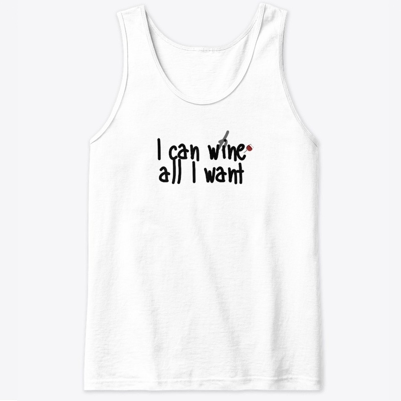 I can wine all I want