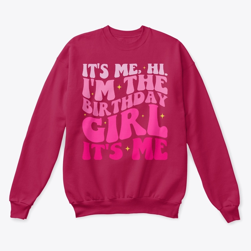 It's Me Hi I'm The Birthday Girl It's Me