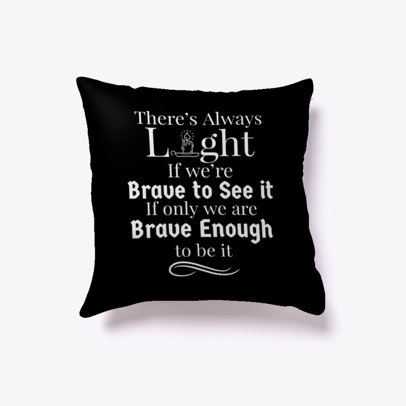 There is always light if we're brave 