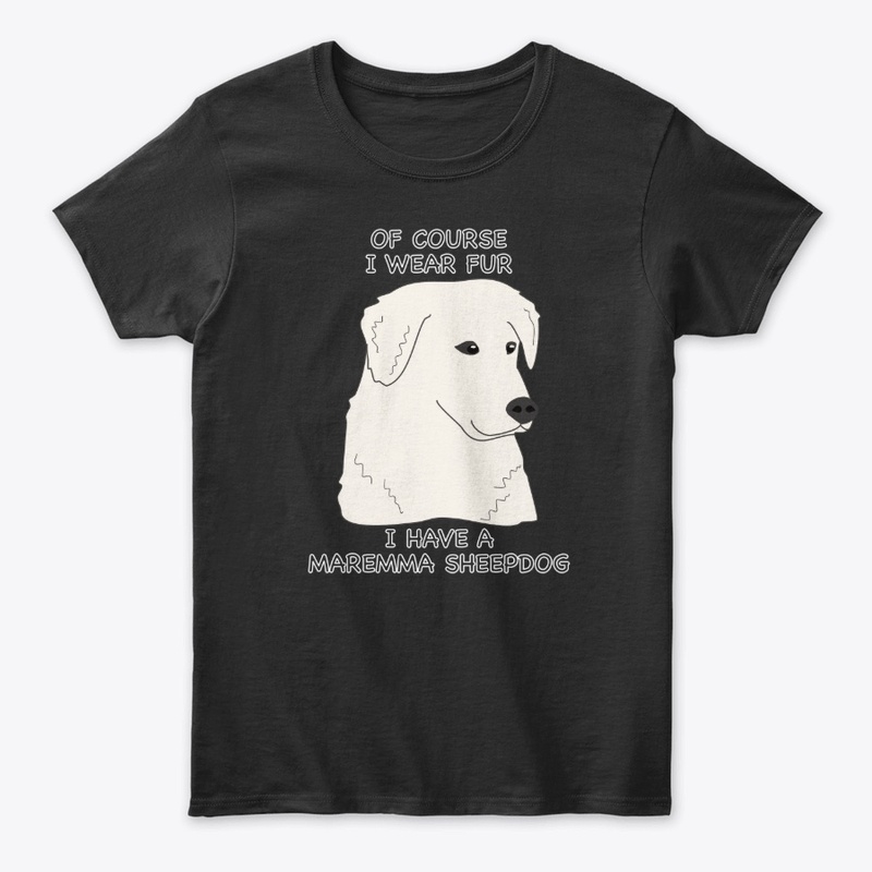 Of Course I Wear Fur Maremma Sheepdog 2