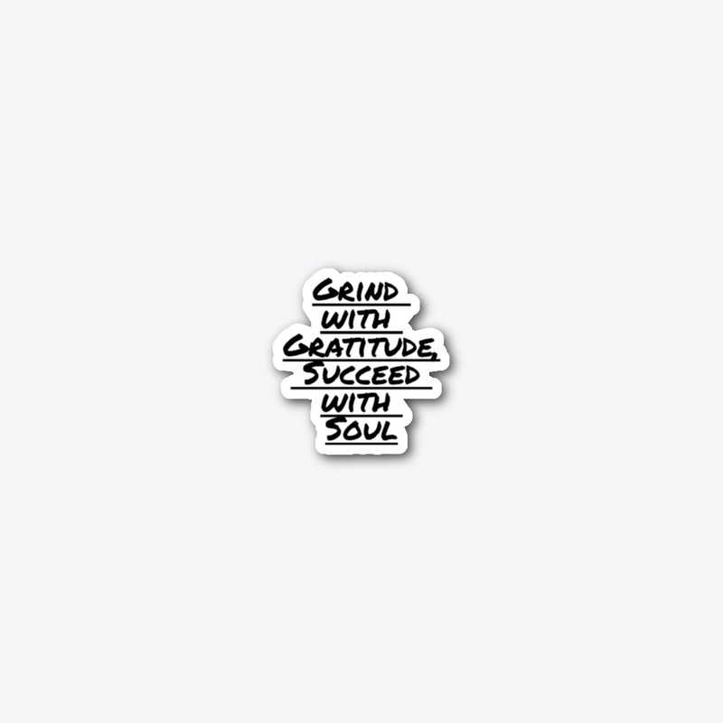 Grind with Gratitude, Succeed with Soul