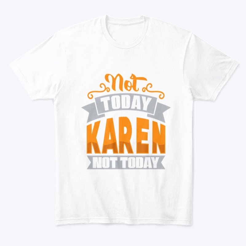 Not TodAY kAREN