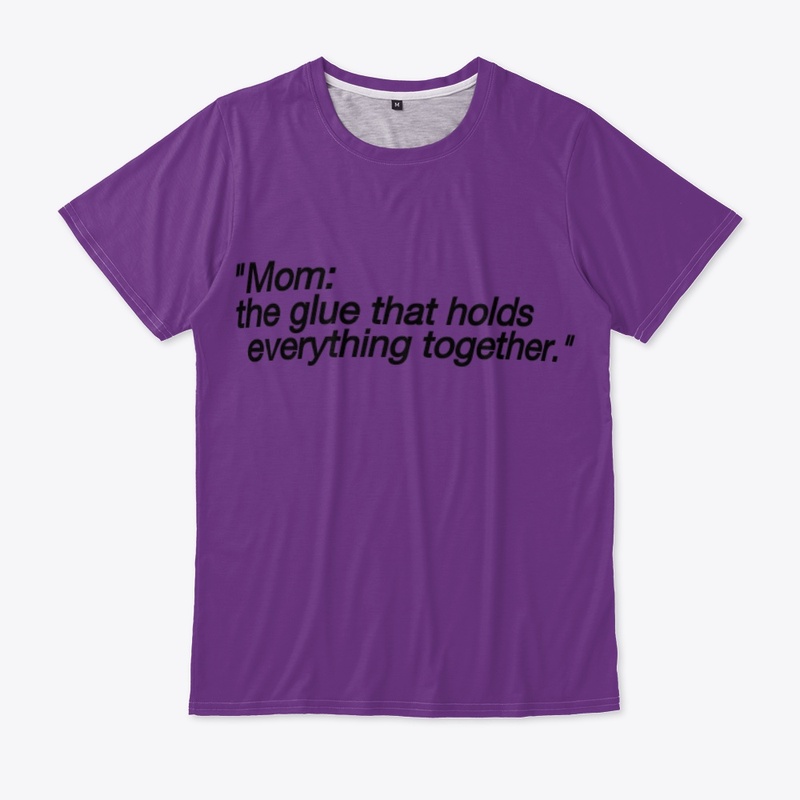 Mom, the glue that holds  together
