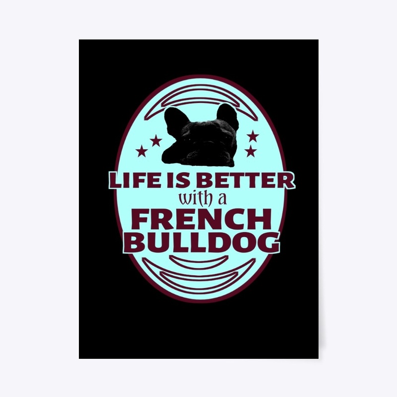 Life is better with a french bulldog 