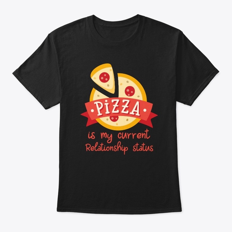 Pizza is My current Relationship Status