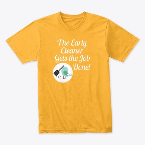 The Early Cleaner Housekeeping Gold T-Shirt Front