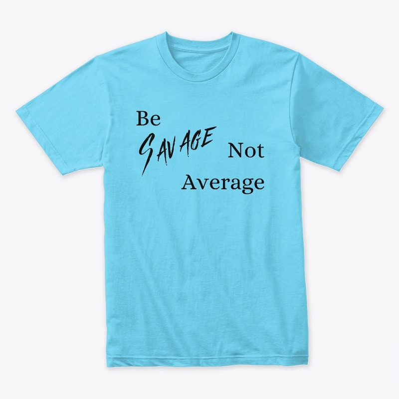 Be Savage not average (Black text)
