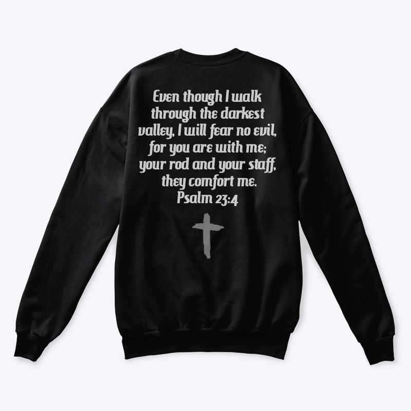 Crewneck. Psalm 23:4.