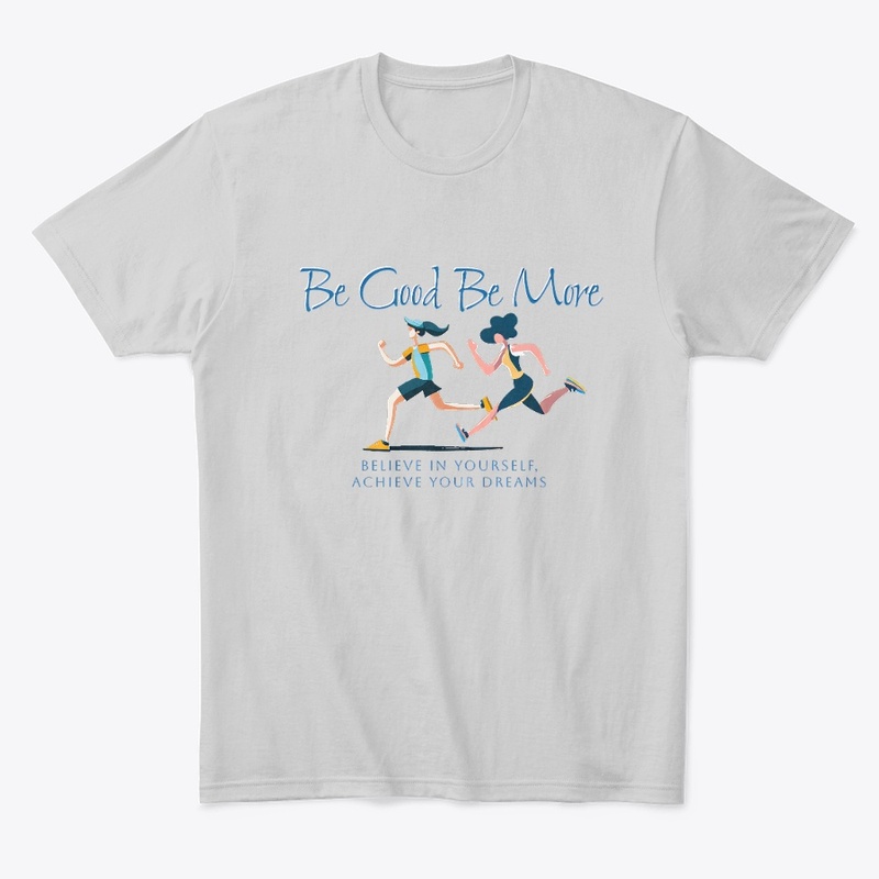 Be Good Be More: Believe In Yourself