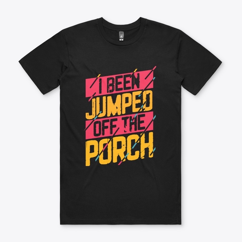 I Been Jumped Off The Porch