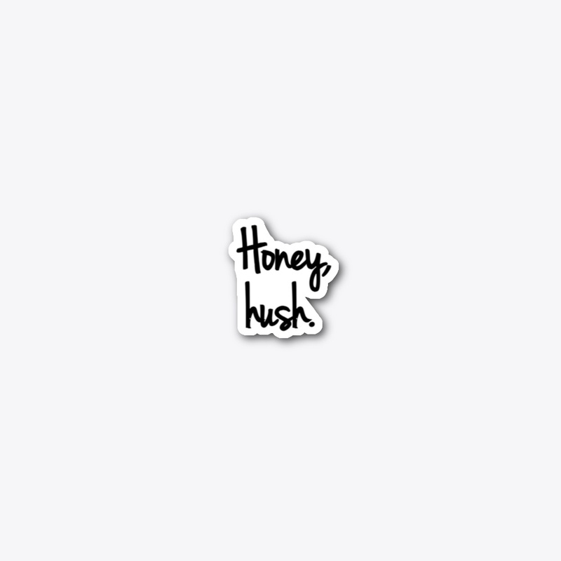 Honey, hush