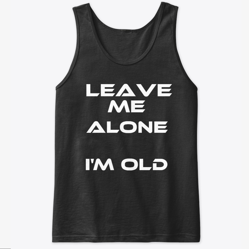 Leave Me Alone I'm Old