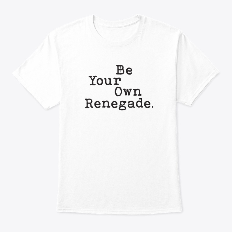 Be Your Own Renegade.