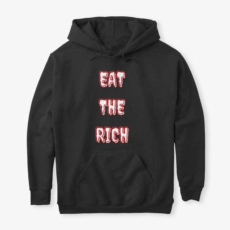 EAT THE RICH F#CK YOU PAY ME