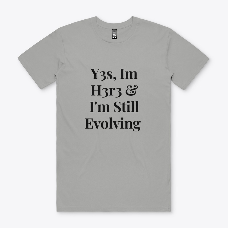 Yes Im Here & Im Still Evolving 