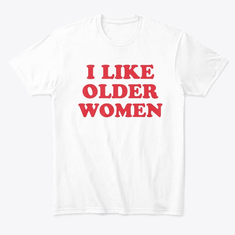 I Like Older Women Shirt