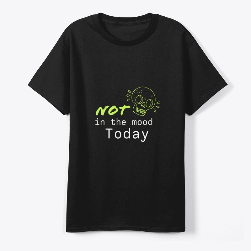 Not in the Mood Today" Unisex T-Shirt