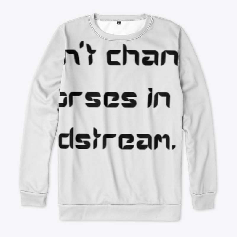 Don't change horses in midstream