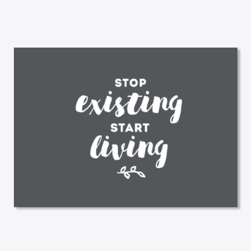 Stop Existing Start Living