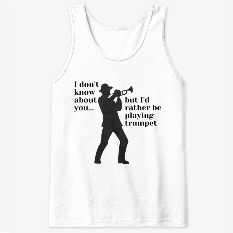 I'd rather be playing the trumpet