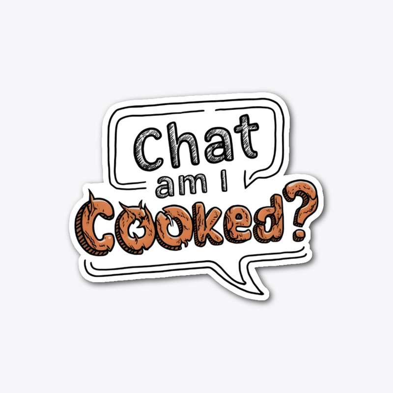 Chat am I cooked?
