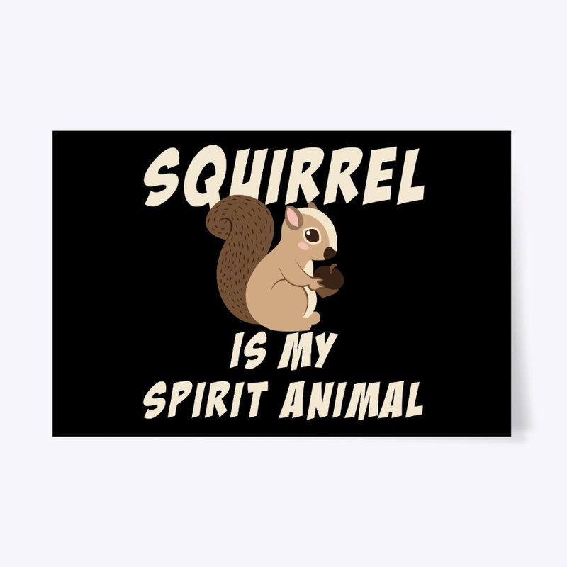 Squirrel Is My Spirit Animal
