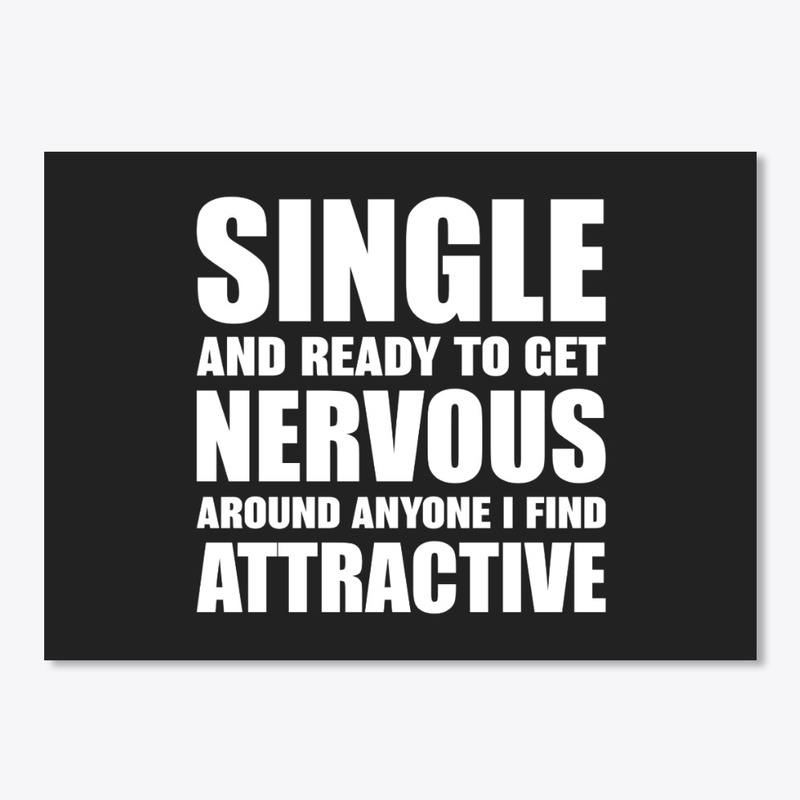 Single And Ready To Get Nervous...
