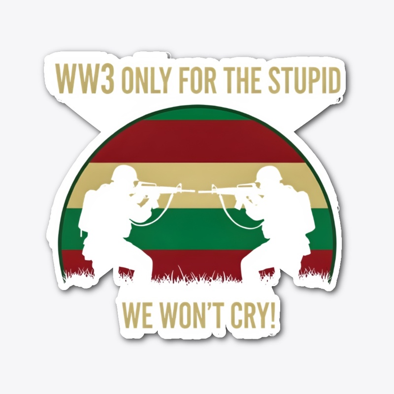 WW3 Only For The Stupid Collection