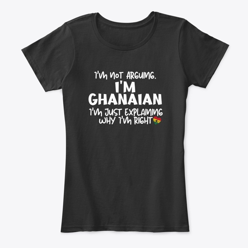 I'm Not Arguing - I'm Ghanaian